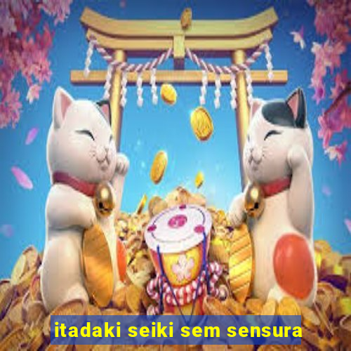 itadaki seiki sem sensura